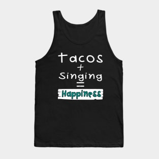 Singing, Tacos + Singing = Happiness Tank Top